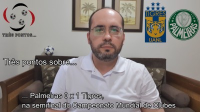 ... Palmeiras 0 x 1 Tigres, na semifinal do Campeonato Mundial de Clubes